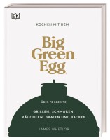 Big Green Egg Big Green Egg Kochbuch Kochen mit dem Big...